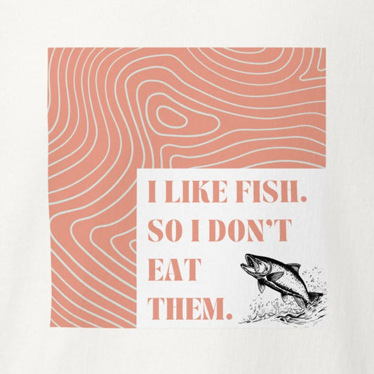 I like fish. So I don't eat them. Fisch, Statement-Shirt, veganes T-Shirt, Unisex