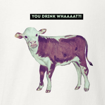 Kalb: You drink what?! Milch Statement-Shirt, veganes T-Shirt, Unisex
